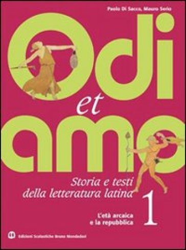 Odi et amo. Per i Licei e gli Ist. magistrali. 3: I secoli dell'impero fino alla tarda antichità - Paolo Di Sacco - Mario Serio