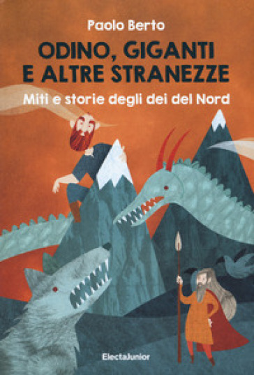 Odino, giganti e altre stranezze. Miti e storie degli dei del Nord - Paolo Berto