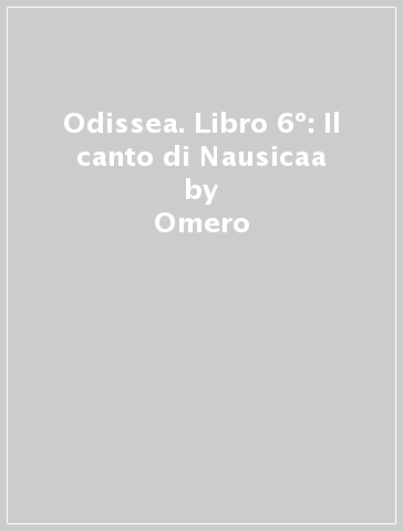 Odissea. Libro 6º: Il canto di Nausicaa - Omero