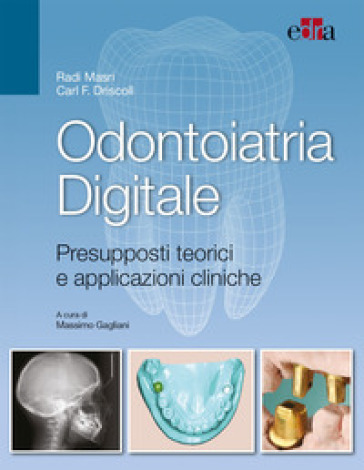 Odontoiatria digitale. Presupposti teorici e applicazioni cliniche - Radi Masri - Carl Driscoll