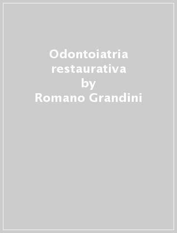 Odontoiatria restaurativa - Laura Strohmenger - Sandro Rengo - Romano Grandini