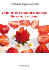 Odore di fragole rosse. Ricette d autore