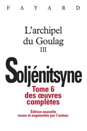 Oeuvres complètes tome 6 - L Archipel du Goulag tome 3