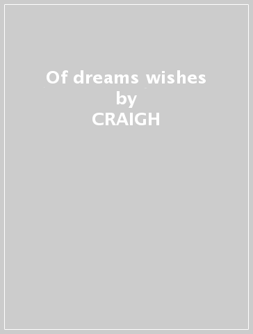 Of dreams & wishes - CRAIGH