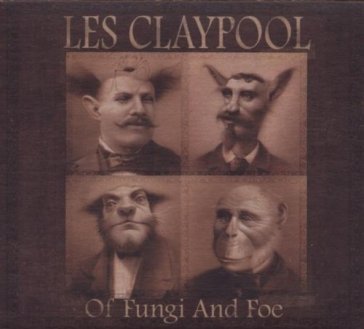 Of fungi and foe - Les Claypool