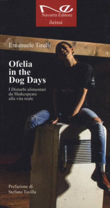 Ofelia in the dog days. I disturbi alimentari da Shakespeare alla vita reale - Emanuele Tirelli