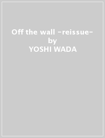Off the wall -reissue- - YOSHI WADA