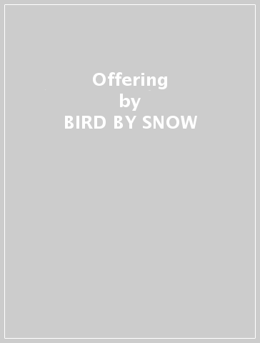 Offering - BIRD BY SNOW