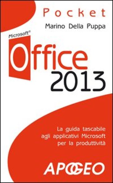 Office 2013. La guida tascabile agli applicativi Microsoft per la produttività - Marino Della Puppa