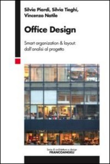 Office design. Smart organization & layout: dall'analisi al progetto - Silvia Piardi - Silvia Tieghi - Vincenzo Natile