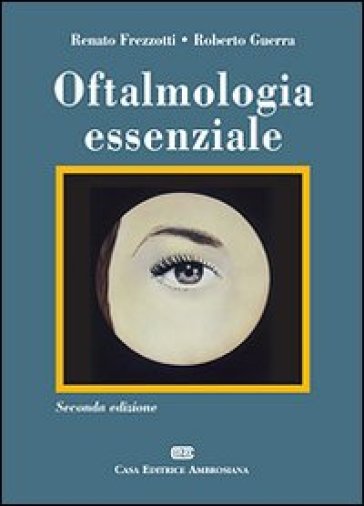 Oftalmologia essenziale - Renato Frezzotti - Roberto Guerra