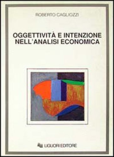 Oggettività e intenzione nell'analisi economica - Roberto Cagliozzi