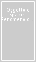 Oggetto e spazio. Fenomenologia dell oggetto, forma e cosa dai secoli XIII-XIV ai post-cartesiani