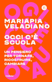 Oggi c è scuola. Un pensiero per tornare, ricostruire, cambiare