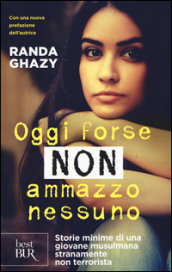 Oggi forse non ammazzo nessuno. Storie minime di una giovane musulmana stranamente non terrorista