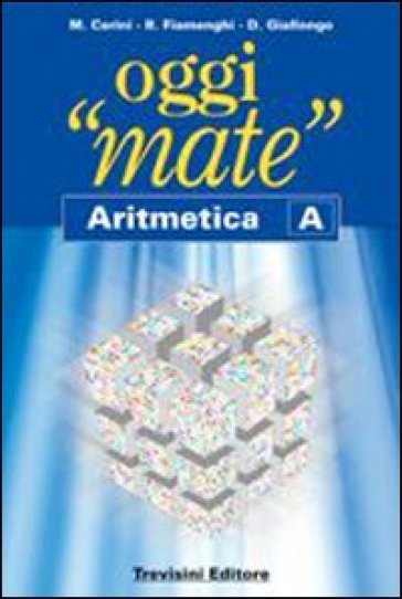 Oggi «mate». Aritmetica A. Con espansione online. Per la Scuola media - M. Angela Cerini - Raul Fiamenghi - Donatella Giallongo