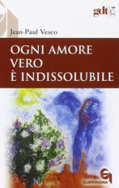 Ogni amore vero è indissolubile. Considerazioni in difesa dei divorziati risposati