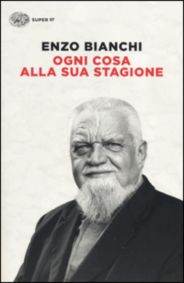 Ogni cosa alla sua stagione - Enzo Bianchi