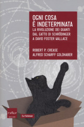 Ogni cosa è indeterminata. La rivoluzione dei quanti dal gatto di Schrodinger a David Foster Wallace