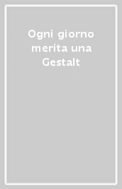 Ogni giorno merita una Gestalt