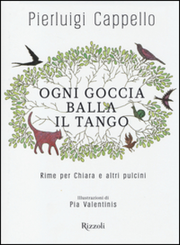 Ogni goccia balla il tango. Rime per Chiara e altri pulcini - Pierluigi Cappello