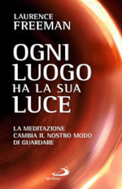 Ogni luogo ha la sua luce. La meditazione cambia il nostro modo di guardare