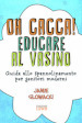 Oh cacca! Educare al vasino. Guida allo spannolinamento per genitori moderni