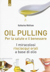 Oil pulling. I miracolosi risciacqui orali a base di olio