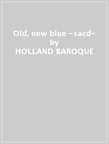 Old, new & blue -sacd- - HOLLAND BAROQUE