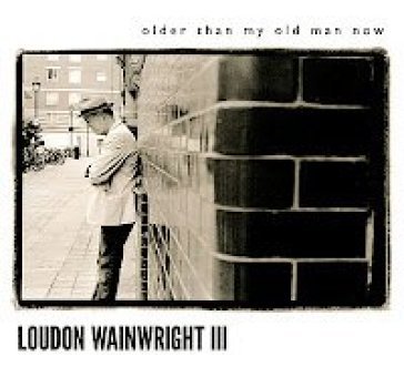 Older than my old man now - Wainwright Iii Loudo