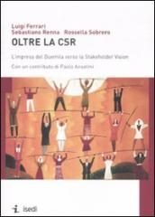 Oltre la CSR. L impresa del Duemila verso la Stakeholder Vision