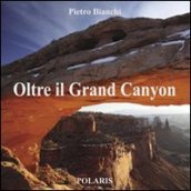 Oltre il Grand Canyon. Ediz. illustrata