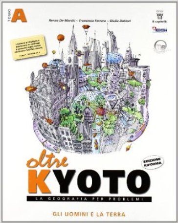 Oltre Kyoto. Vol. unico. Con atlante. Con materiali per il docente. Per le Scuole superiori - Renzo De Marchi - Francesca Ferrara - Giulia Dottori