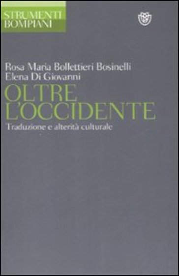 Oltre l'Occidente. Traduzione e alterità culturale - Rosa M. Bollettieri Bosinelli - Elena Di Giovanni