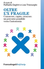 Oltre l X fragile. Conoscere, capire, crescere: un percorso possibile verso l autonomia