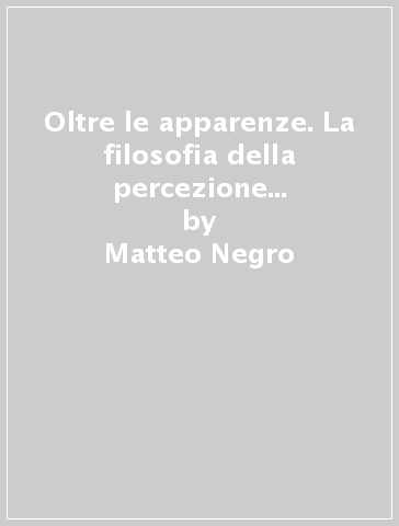 Oltre le apparenze. La filosofia della percezione di R. M. Chisholm - Matteo Negro