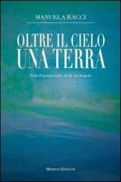 Oltre il cielo una terra. Volo d amore sulle ali di un angelo