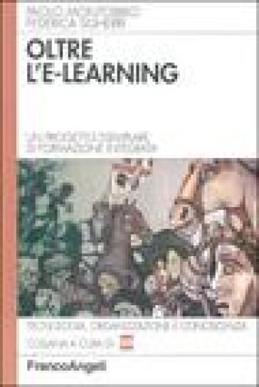 Oltre l'e-learning. Un progetto esemplare di formazione integrata - Paolo Montobbio - Federica Sgherri