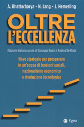 Oltre l eccellenza. Nuove strategie per prosperare in un epoca di tensioni sociali, nazionalismo economico e rivoluzione tecnologica