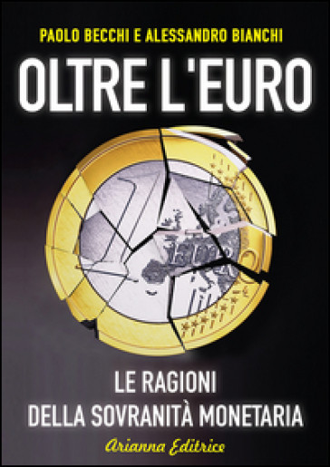 Oltre l'euro. Le ragioni della sovranità monetaria - Paolo Becchi - Alessandro Bianchi