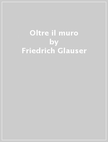 Oltre il muro - Friedrich Glauser