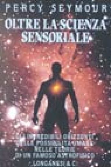 Oltre la scienza sensoriale - Percy Seymour