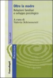 Oltre la madre. Relazioni familiari e sviluppo psicologico