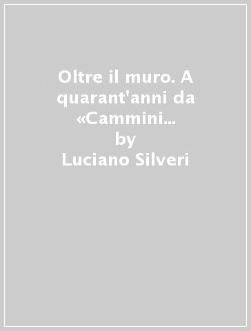 Oltre il muro. A quarant'anni da «Cammini di liberazione» - Luciano Silveri