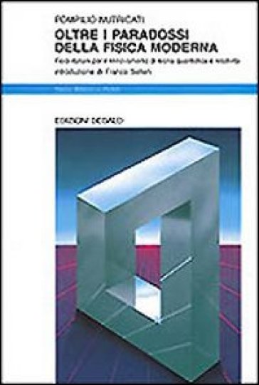 Oltre i paradossi della fisica moderna. Fisici italiani per il rinnovamento di teoria quantistica e relatività - Pompilio Nutricati