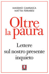 Oltre la paura. Lettere sul nostro presente inquieto