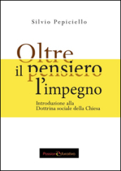 Oltre il pensiero l impegno. Introduzione alla Dottrina sociale della Chiesa