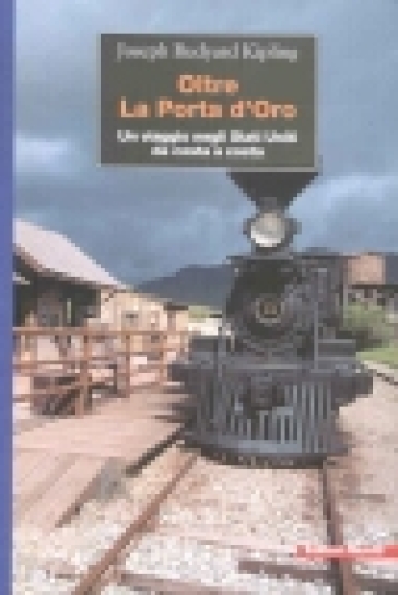 Oltre la porta d'oro. Un viaggio negli Stati Uniti da costa a costa - Joseph Rudyard Kipling