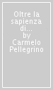 Oltre la sapienza di parola. Paolo di tarso e Pio da Pietralcina: linee didattiche cristiane tra antichità e novità