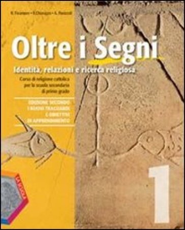 Oltre i segni. Identità, relazioni e ricerca religiosa. Con espansione online. Per la Scuola media. Con CD Audio. Con CD-ROM. 1. - Rosanna Finamore - Rosario Chiarazzo - Alessandro Panizzoli